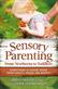 Sensory Parenting from Newborns to Toddlers: Parenting is Easier When Your Child's Senses are Happy!